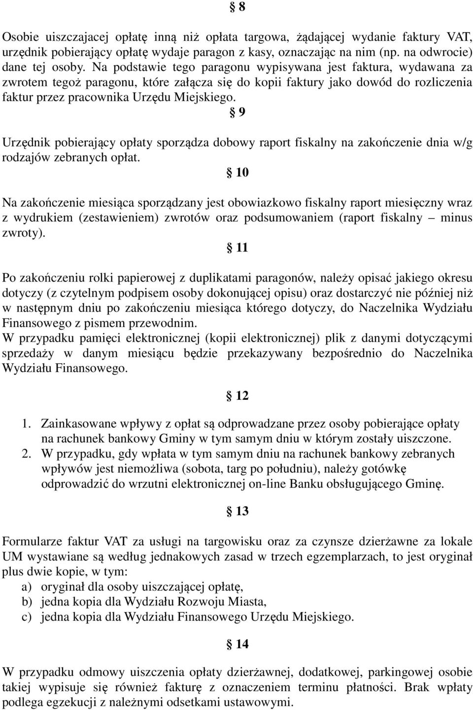 9 Urzędnik pobierający opłaty sporządza dobowy raport fiskalny na zakończenie dnia w/g rodzajów zebranych opłat.