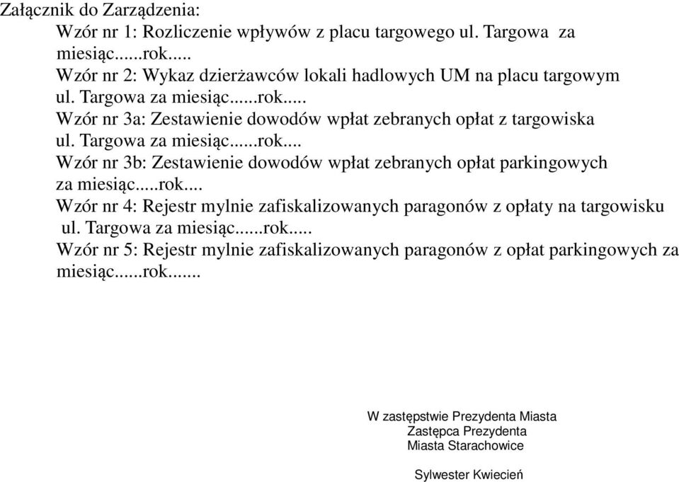 Targowa za miesiąc...rok... Wzór nr 3b: Zestawienie dowodów wpłat zebranych opłat parkingowych za miesiąc...rok... Wzór nr 4: Rejestr mylnie zafiskalizowanych paragonów z opłaty na targowisku ul.