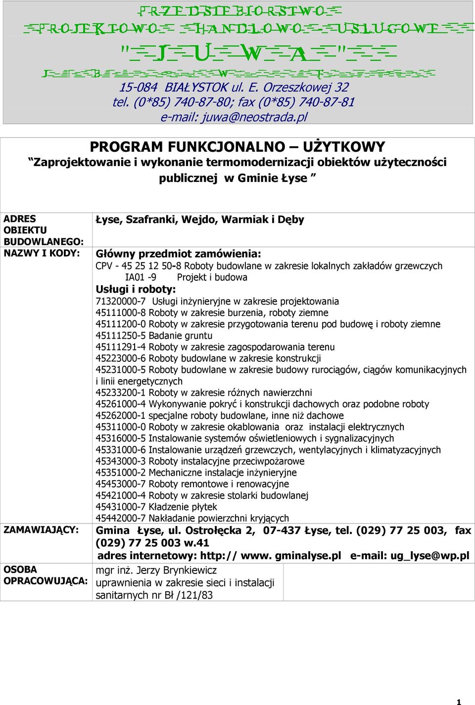 pl PROGRAM FUNKCJONALNO UśYTKOWY Zaprojektowanie i wykonanie termomodernizacji obiektów uŝyteczności publicznej w Gminie Łyse ADRES OBIEKTU BUDOWLANEGO: NAZWY I KODY: ZAMAWIAJĄCY: OSOBA OPRACOWUJĄCA: