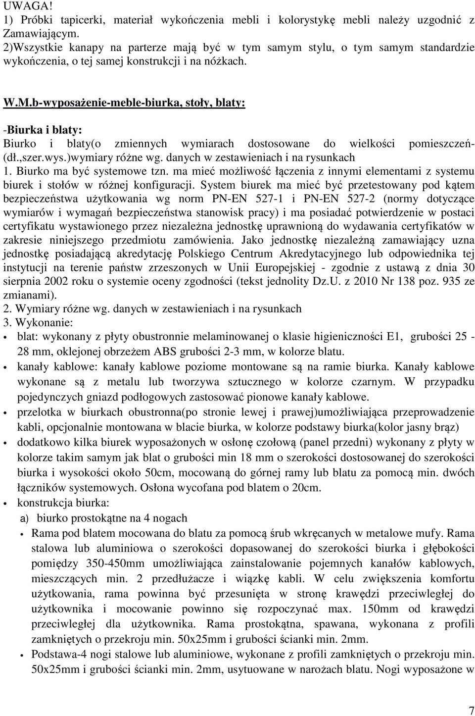 b-wyposażenie-meble-biurka, stoły, blaty: -Biurka i blaty: Biurko i blaty(o zmiennych wymiarach dostosowane do wielkości pomieszczeń- (dł.,szer.wys.)wymiary różne wg.