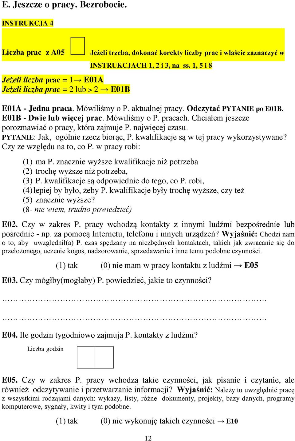 Chciałem jeszcze porozmawiać o pracy, która zajmuje P. najwięcej czasu. PYTANIE: Jak, ogólnie rzecz biorąc, P. kwalifikacje są w tej pracy wykorzystywane? Czy ze względu na to, co P.