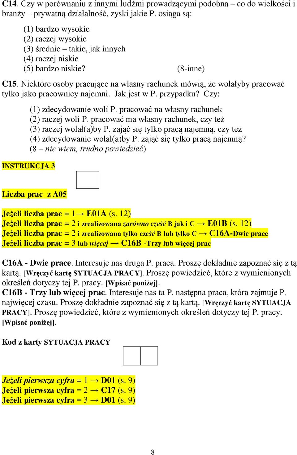 Niektóre osoby pracujące na własny rachunek mówią, że wolałyby pracować tylko jako pracownicy najemni. Jak jest w P. przypadku? Czy: (1) zdecydowanie woli P.