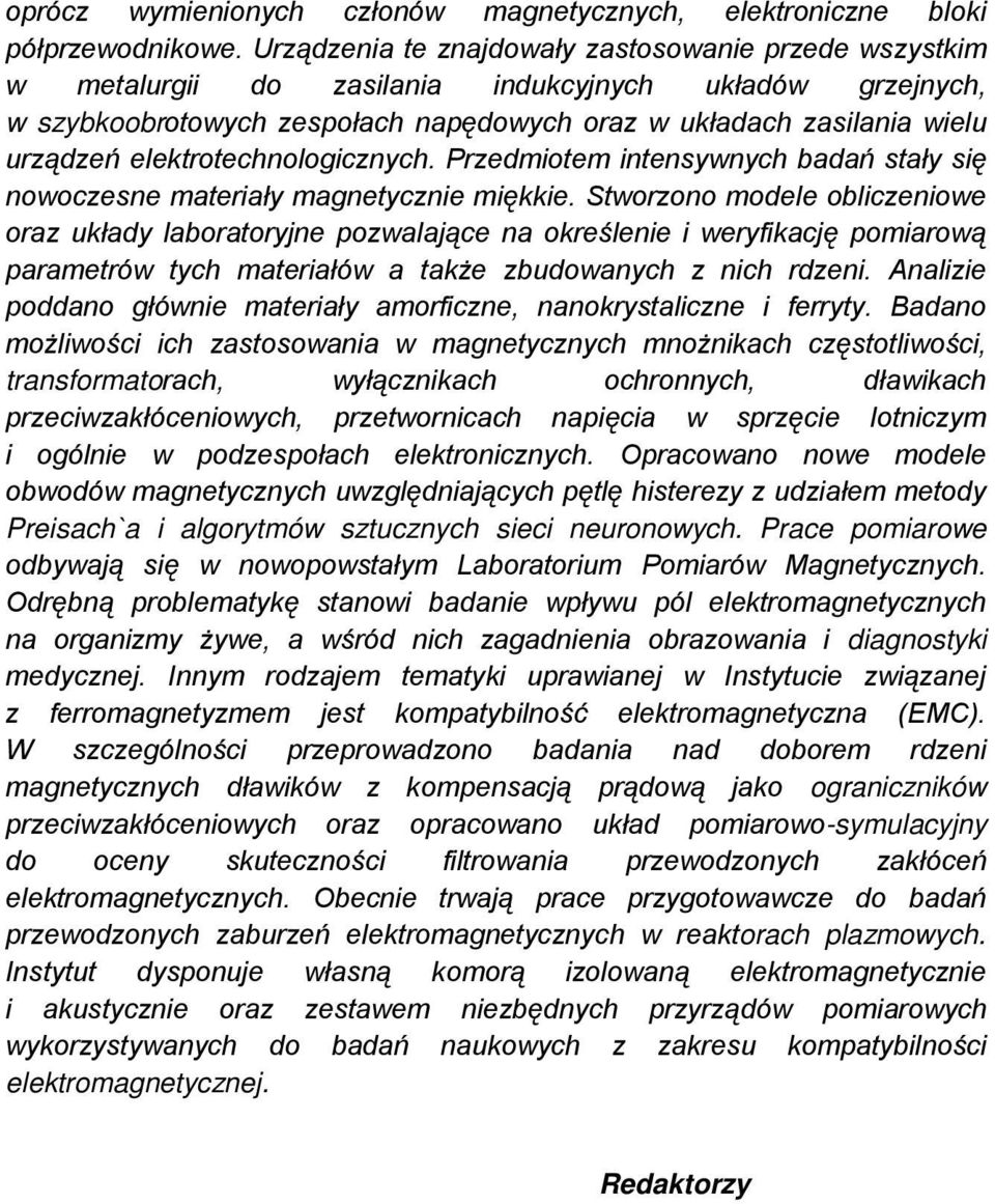 elektrotechnologicznych. Przedmiotem intensywnych badań stały się nowoczesne materiały magnetycznie miękkie.