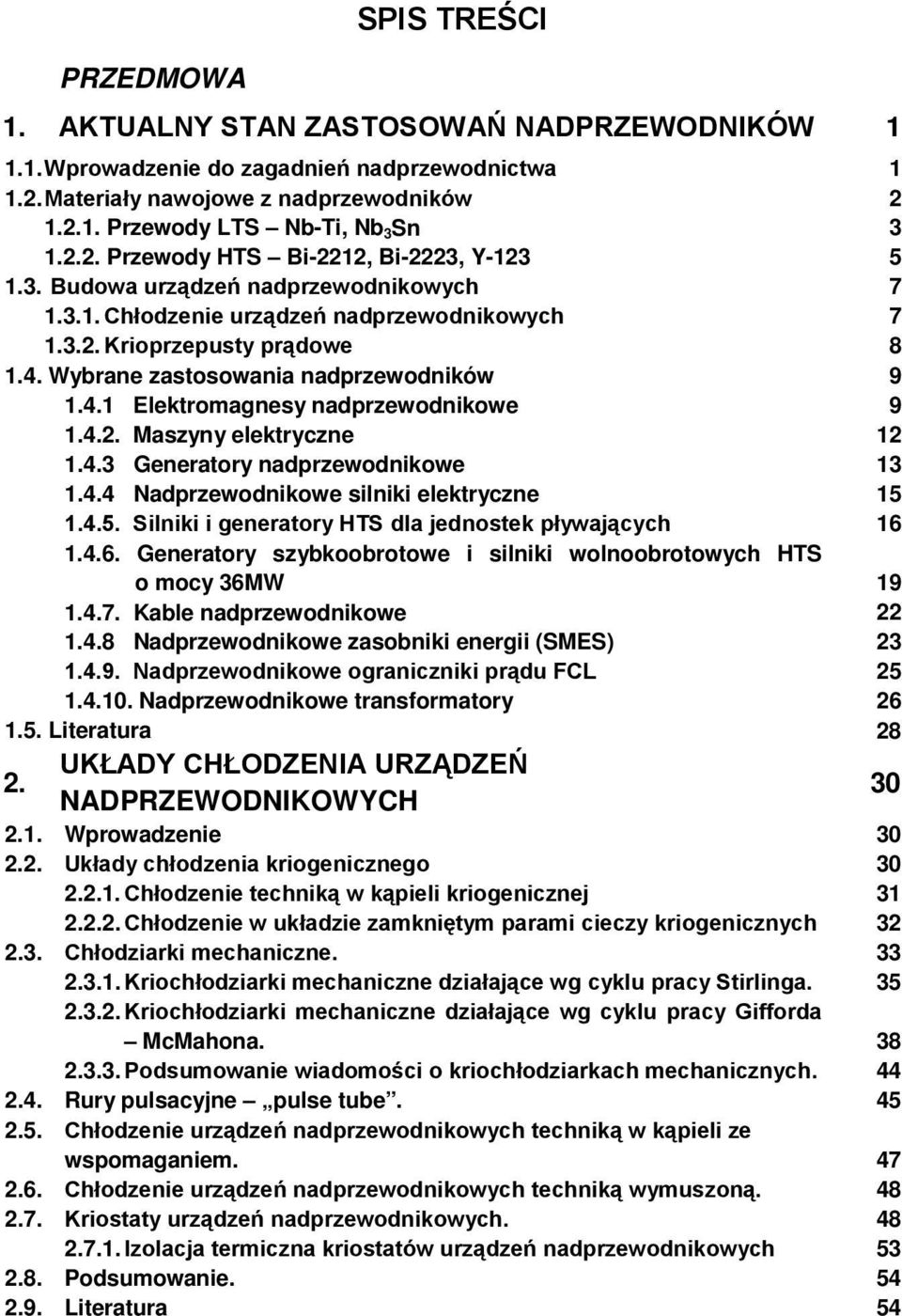 4.3 Generatory nadprzewodnikowe 1.4.4 Nadprzewodnikowe silniki elektryczne 1.4.5. Silniki i generatory HTS dla jednostek pływających 1.4.6.