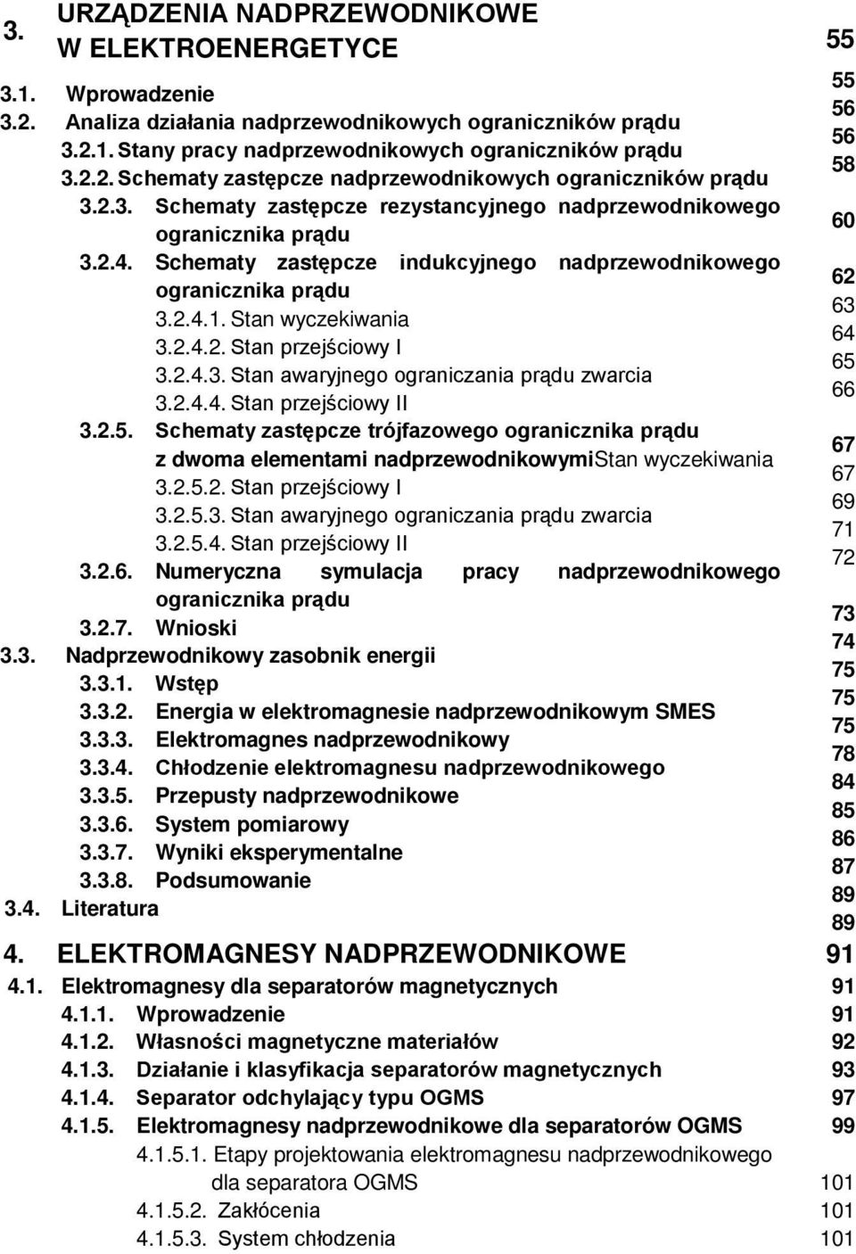 2.4.3. Stan awaryjnego ograniczania prądu zwarcia 3.2.4.4. Stan przejściowy II 3.2.5. Schematy zastępcze trójfazowego ogranicznika prądu z dwoma elementami nadprzewodnikowymistan wyczekiwania 3.2.5.2. Stan przejściowy I 3.