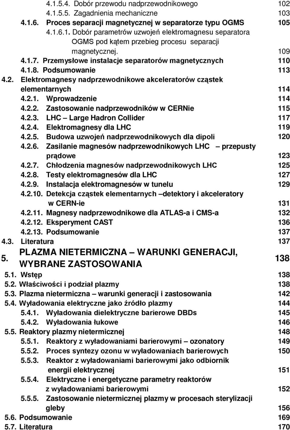 2.3. LHC Large Hadron Collider 4.2.4. Elektromagnesy dla LHC 4.2.5. Budowa uzwojeń nadprzewodnikowych dla dipoli 4.2.6. Zasilanie magnesów nadprzewodnikowych LHC przepusty prądowe 4.2.7.