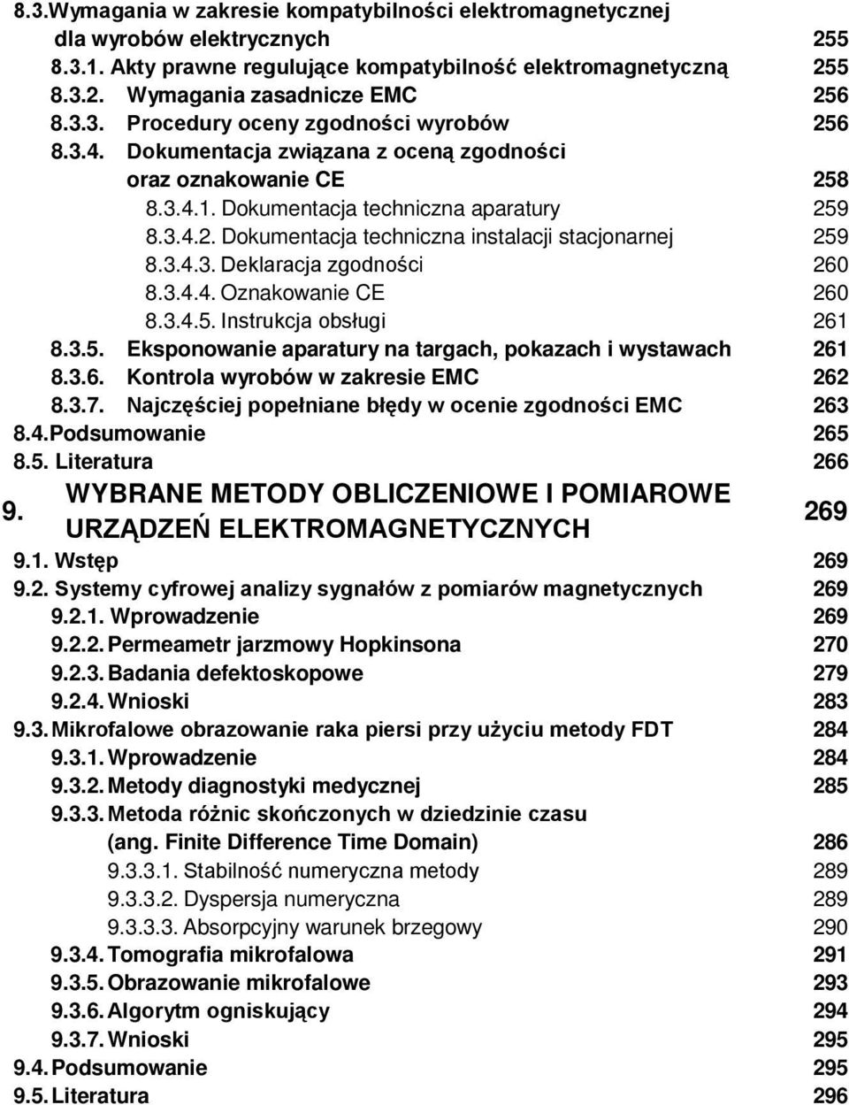 3.4.5. Instrukcja obsługi 8.3.5. Eksponowanie aparatury na targach, pokazach i wystawach 8.3.6. Kontrola wyrobów w zakresie EMC 8.3.7. Najczęściej popełniane błędy w ocenie zgodności EMC 8.4.Podsumowanie 8.