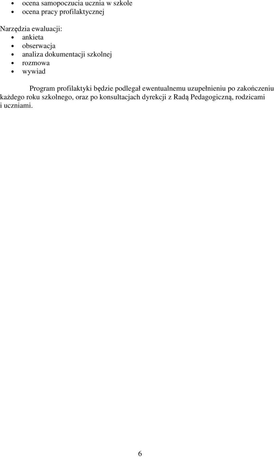 Program profilaktyki będzie podlegał ewentualnemu uzupełnieniu po zakończeniu