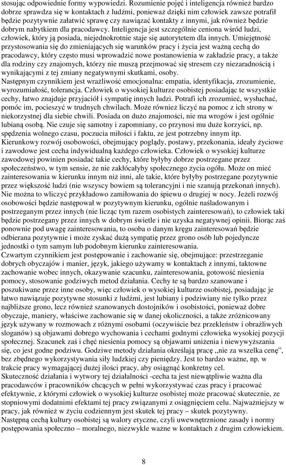 innymi, jak również będzie dobrym nabytkiem dla pracodawcy. Inteligencja jest szczególnie ceniona wśród ludzi, człowiek, który ją posiada, niejednokrotnie staje się autorytetem dla innych.