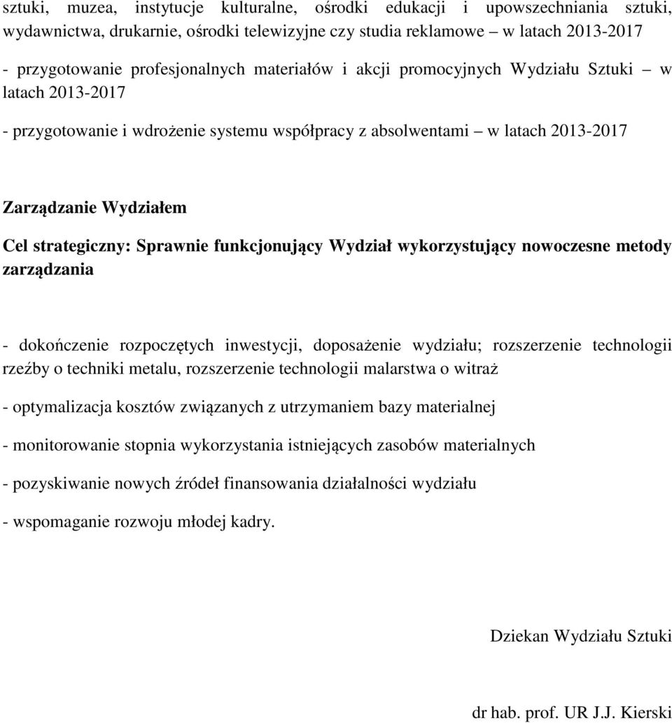 funkcjonujący Wydział wykorzystujący nowoczesne metody zarządzania - dokończenie rozpoczętych inwestycji, doposażenie wydziału; rozszerzenie technologii rzeźby o techniki metalu, rozszerzenie