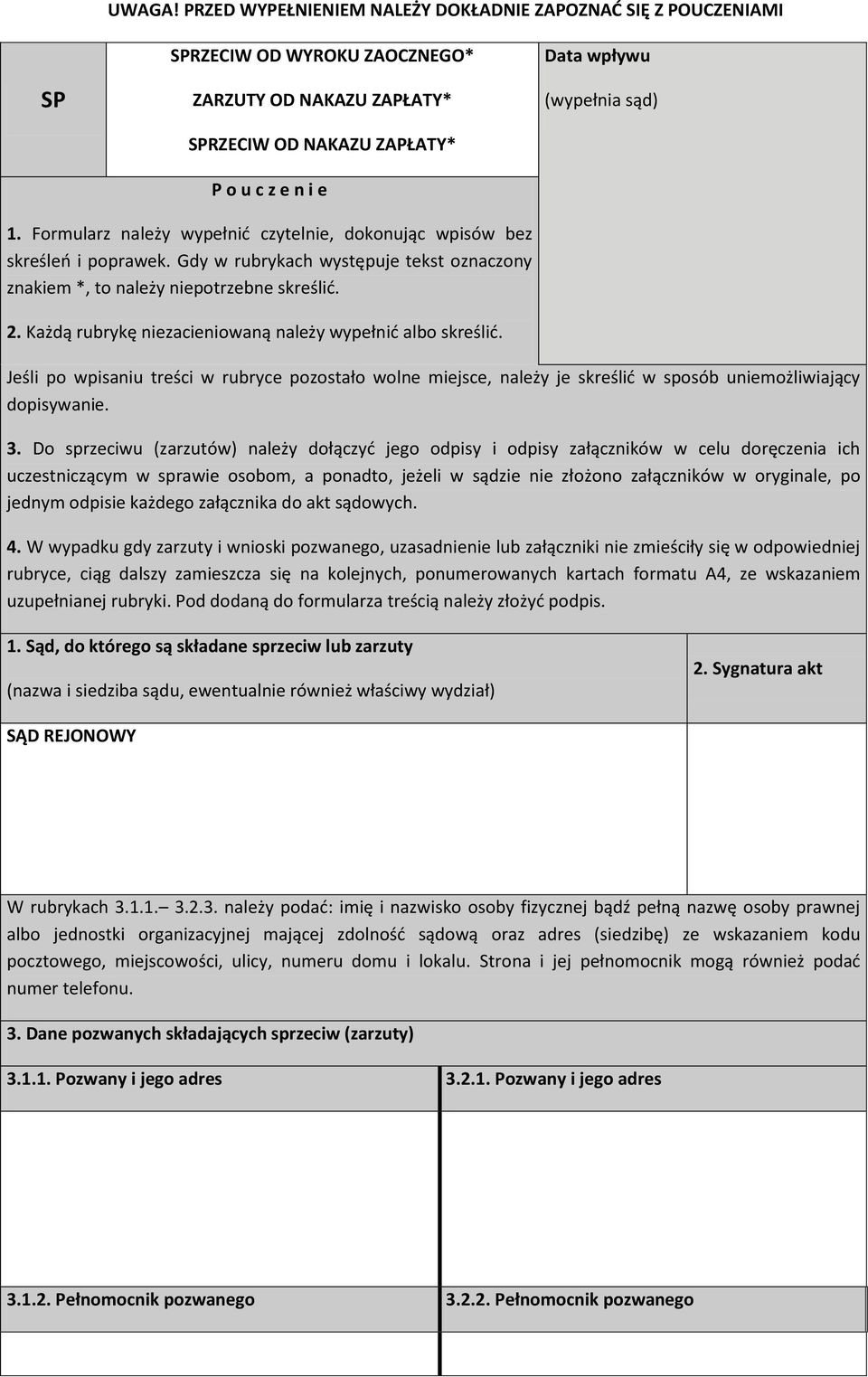 Formularz należy wypełnid czytelnie, dokonując wpisów bez skreśleo i poprawek. Gdy w rubrykach występuje tekst oznaczony znakiem *, to należy niepotrzebne skreślid. 2.