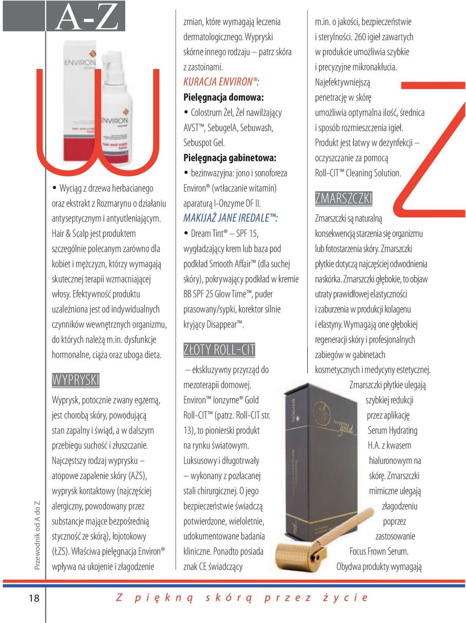 Efektywność produktu uzależniona jest od indywidualnych czynników wewnętrznych organizmu, do których należą m.in. dysfunkcje hormonalne, ciąża oraz uboga dieta.