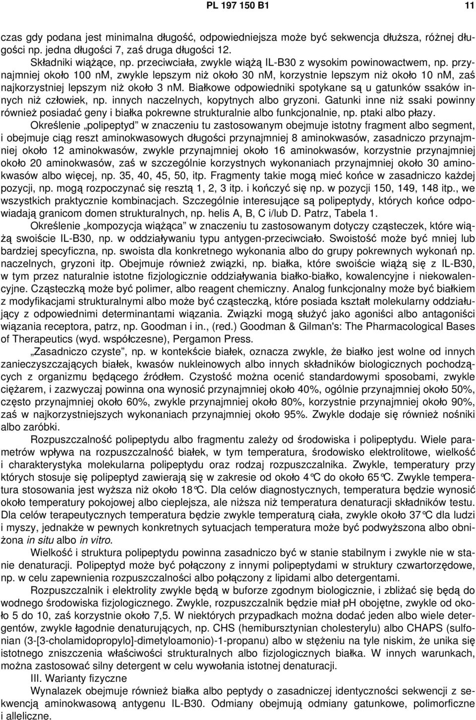 Białkowe odpowiedniki spotykane są u gatunków ssaków innych niż człowiek, np. innych naczelnych, kopytnych albo gryzoni.