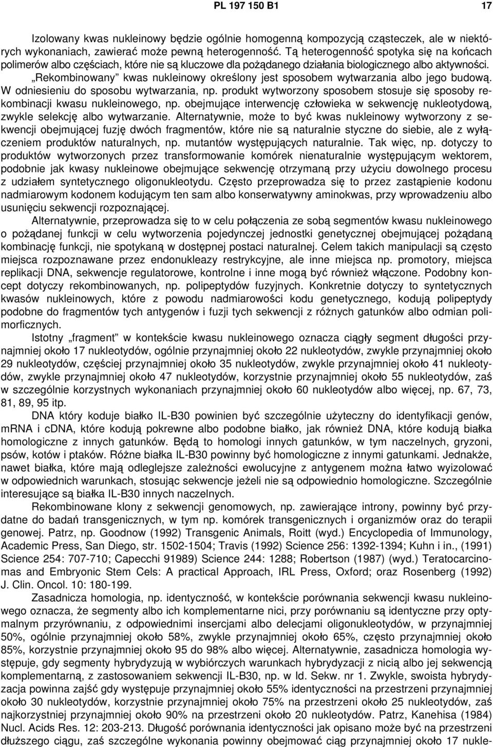 Rekombinowany kwas nukleinowy określony jest sposobem wytwarzania albo jego budową. W odniesieniu do sposobu wytwarzania, np.