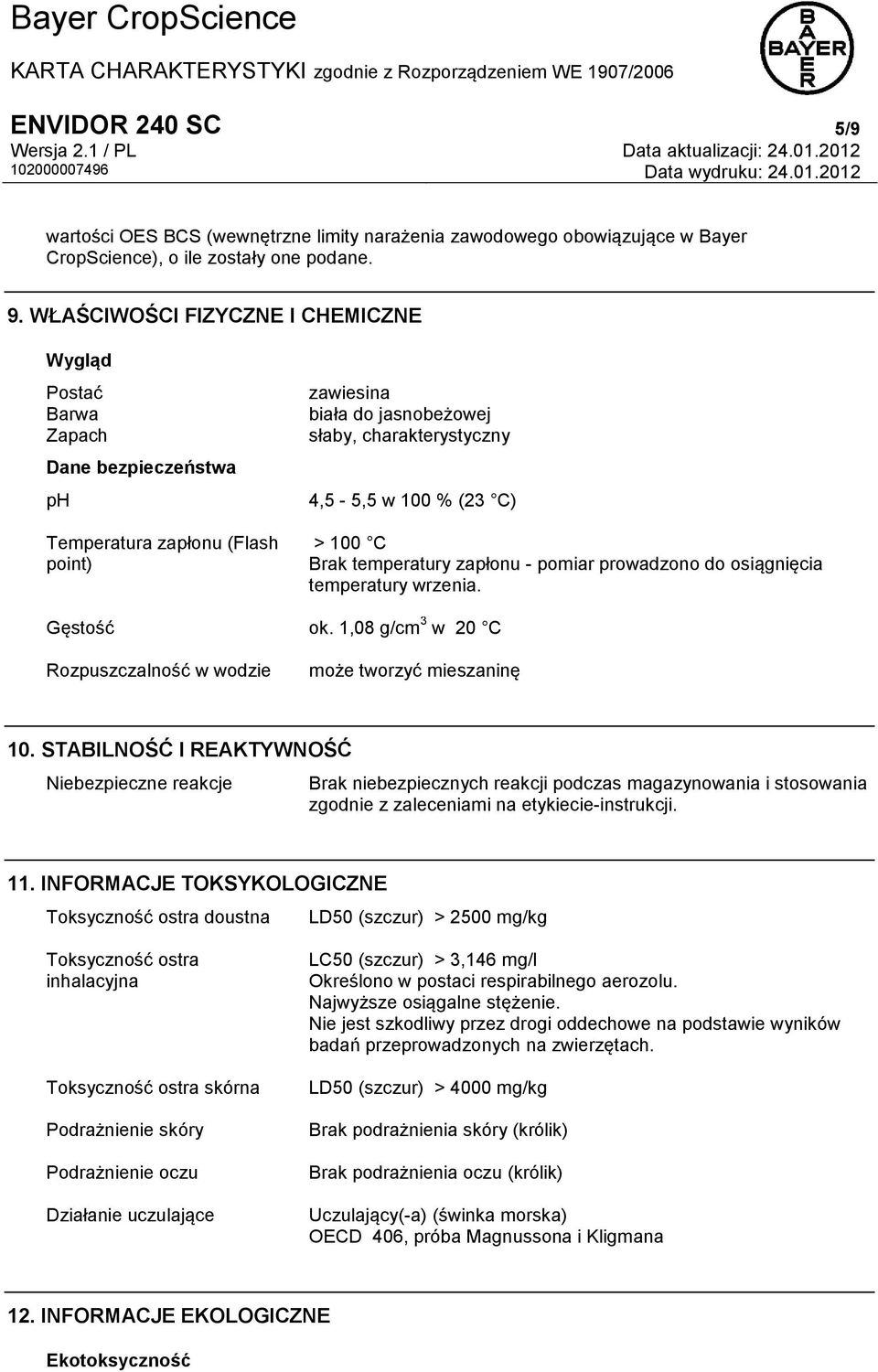 100 C Brak temperatury zapłonu - pomiar prowadzono do osiągnięcia temperatury wrzenia. Gęstość ok. 1,08 g/cm 3 w 20 C Rozpuszczalność w wodzie może tworzyć mieszaninę 10.