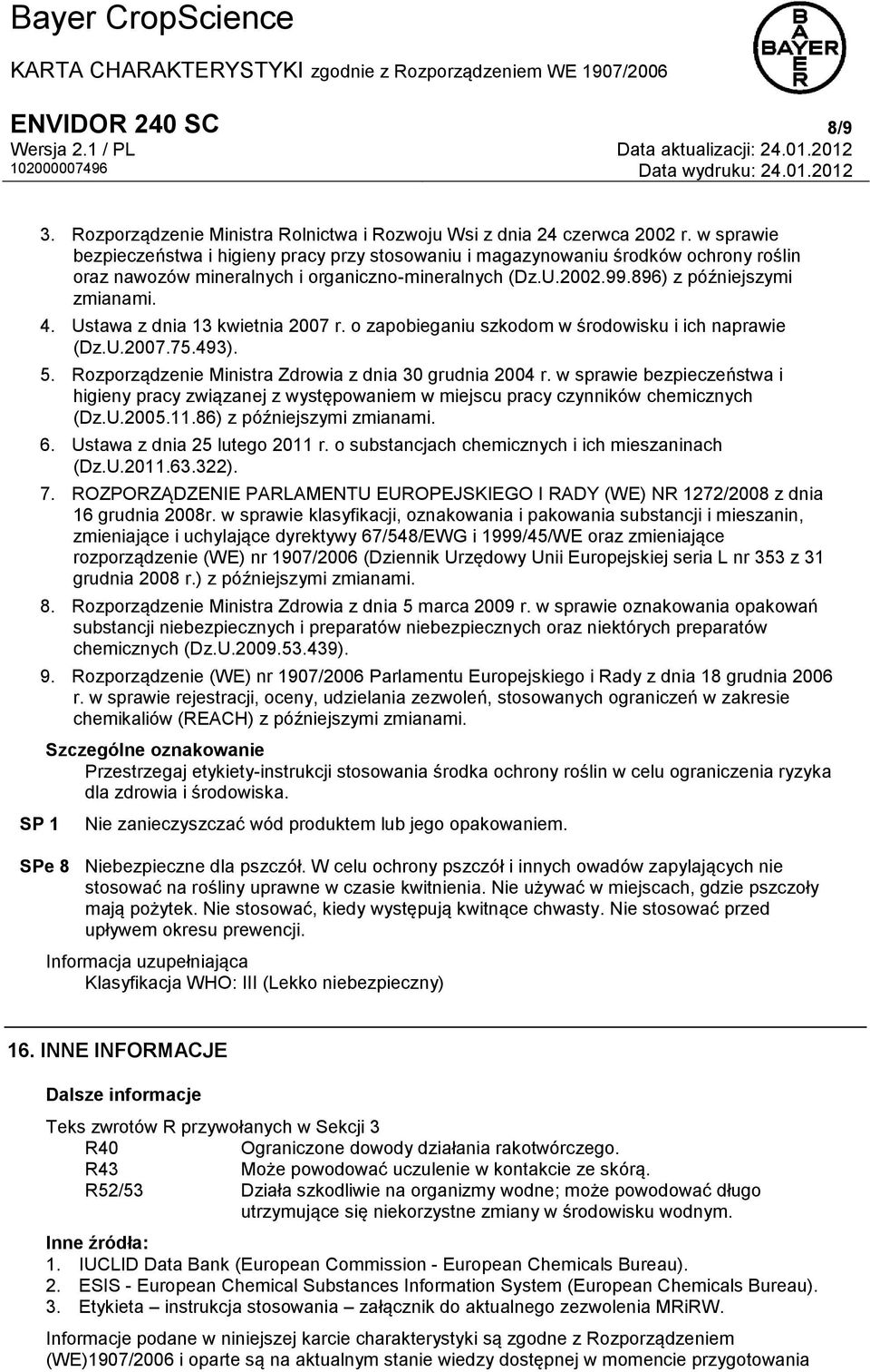 Ustawa z dnia 13 kwietnia 2007 r. o zapobieganiu szkodom w środowisku i ich naprawie (Dz.U.2007.75.493). 5. Rozporządzenie Ministra Zdrowia z dnia 30 grudnia 2004 r.