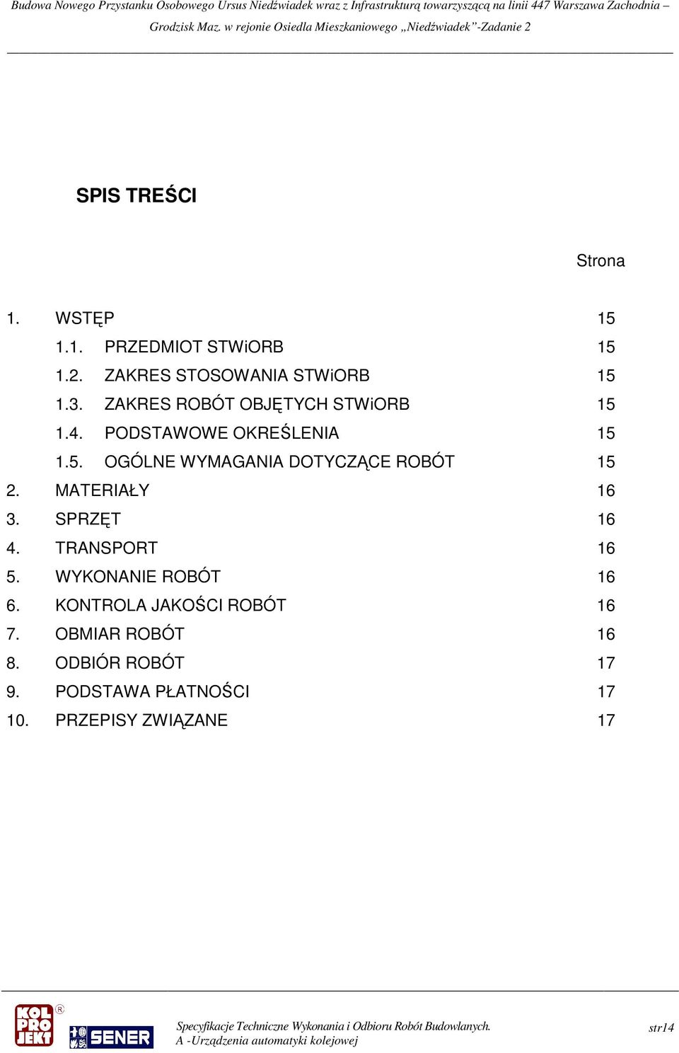 MATERIAŁY 16 3. SPRZĘT 16 4. TRANSPORT 16 5. WYKONANIE ROBÓT 16 6. KONTROLA JAKOŚCI ROBÓT 16 7.