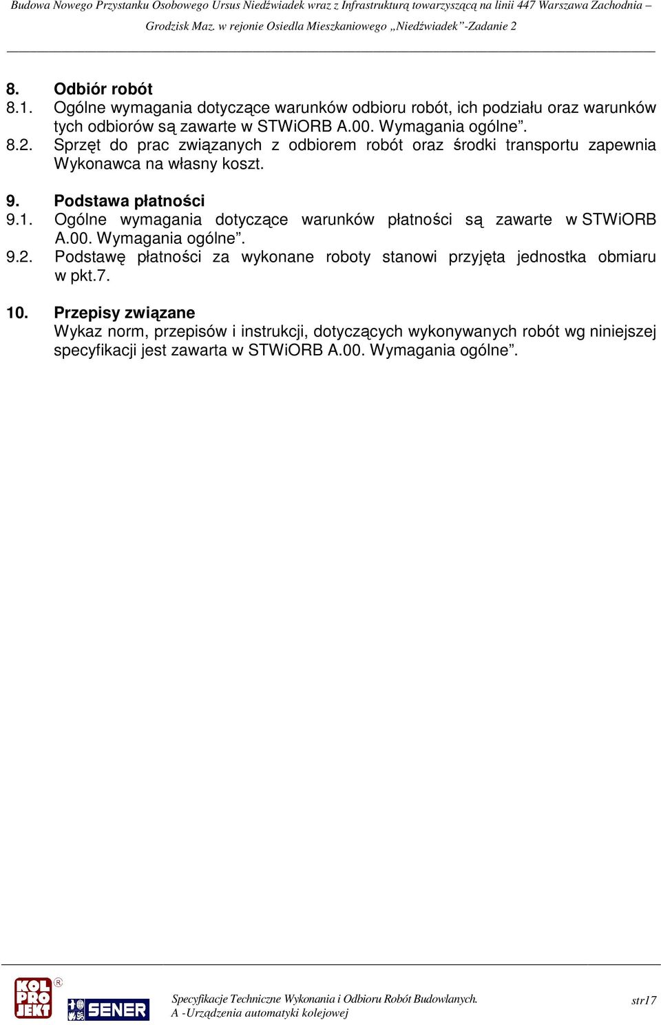 Ogólne wymagania dotyczące warunków płatności są zawarte w STWiORB A.00. Wymagania ogólne. 9.2.