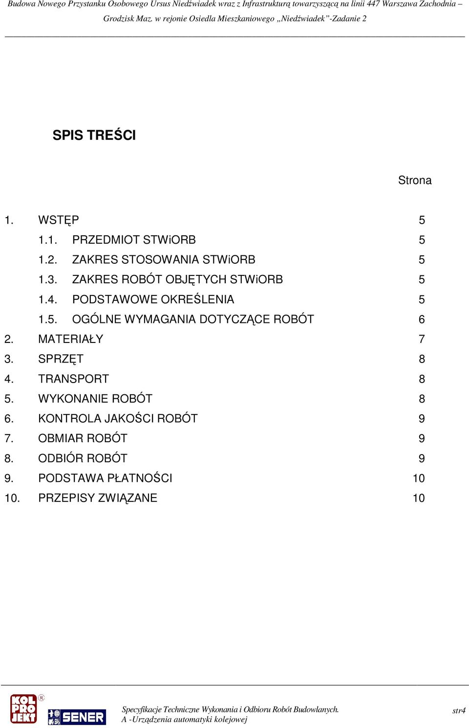 MATERIAŁY 7 3. SPRZĘT 8 4. TRANSPORT 8 5. WYKONANIE ROBÓT 8 6. KONTROLA JAKOŚCI ROBÓT 9 7.