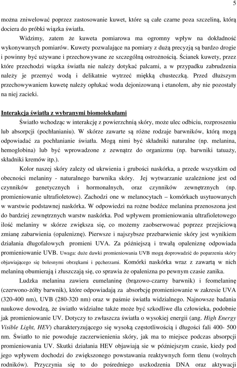 Kuwety pozwalające na pomiary z dużą precyzją są bardzo drogie i powinny być używane i przechowywane ze szczególną ostrożnością.