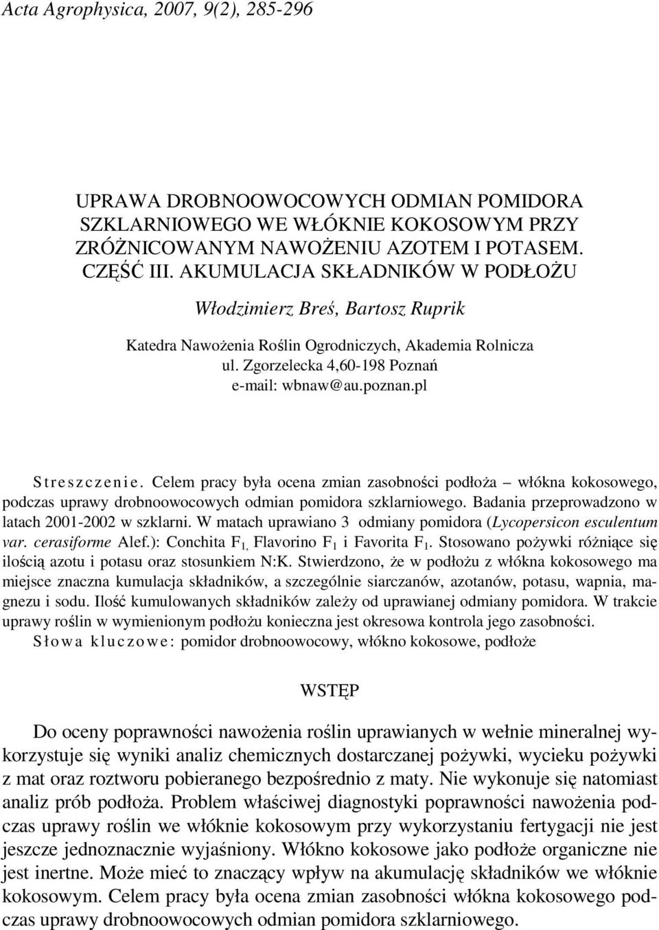 pl S t r e s z c z e n i e. Celem pracy była ocena zmian zasobności podłoŝa włókna kokosowego, podczas uprawy drobnoowocowych odmian pomidora szklarniowego.