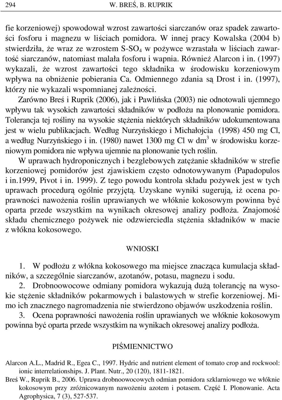 (1997) wykazali, Ŝe wzrost zawartości tego składnika w środowisku korzeniowym wpływa na obniŝenie pobierania Ca. Odmiennego zdania są Drost i in. (1997), którzy nie wykazali wspomnianej zaleŝności.