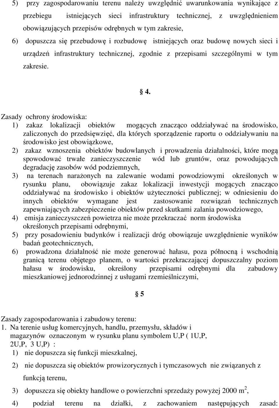 Zasady ochrony środowiska: 1) zakaz lokalizacji obiektów mogących znacząco oddziaływać na środowisko, zaliczonych do przedsięwzięć, dla których sporządzenie raportu o oddziaływaniu na środowisko jest