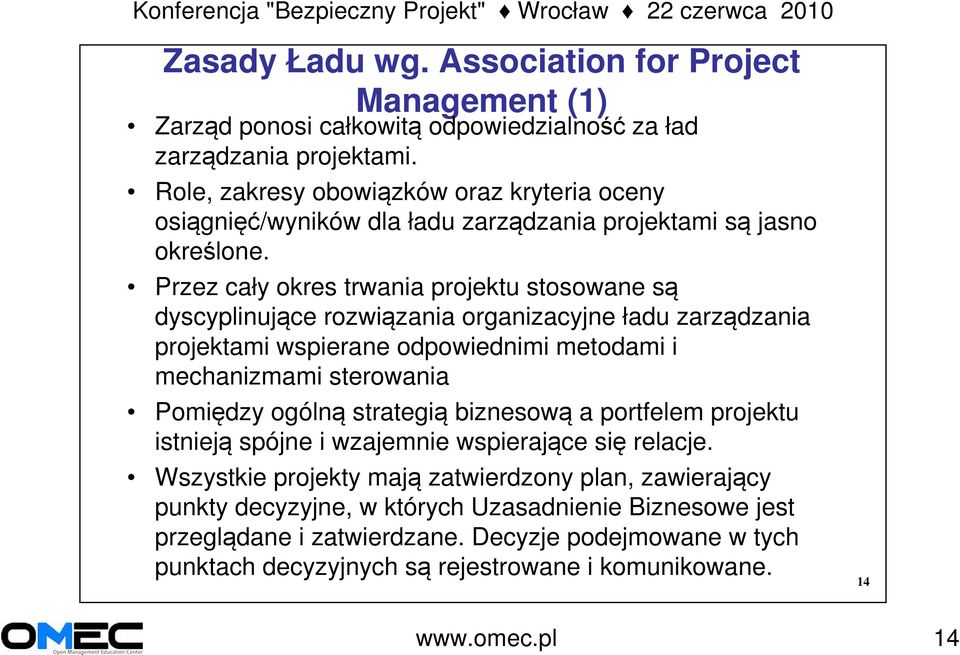 Przez cały okres trwania projektu stosowane są dyscyplinujące rozwiązania organizacyjne ładu zarządzania projektami wspierane odpowiednimi metodami i mechanizmami sterowania Pomiędzy ogólną