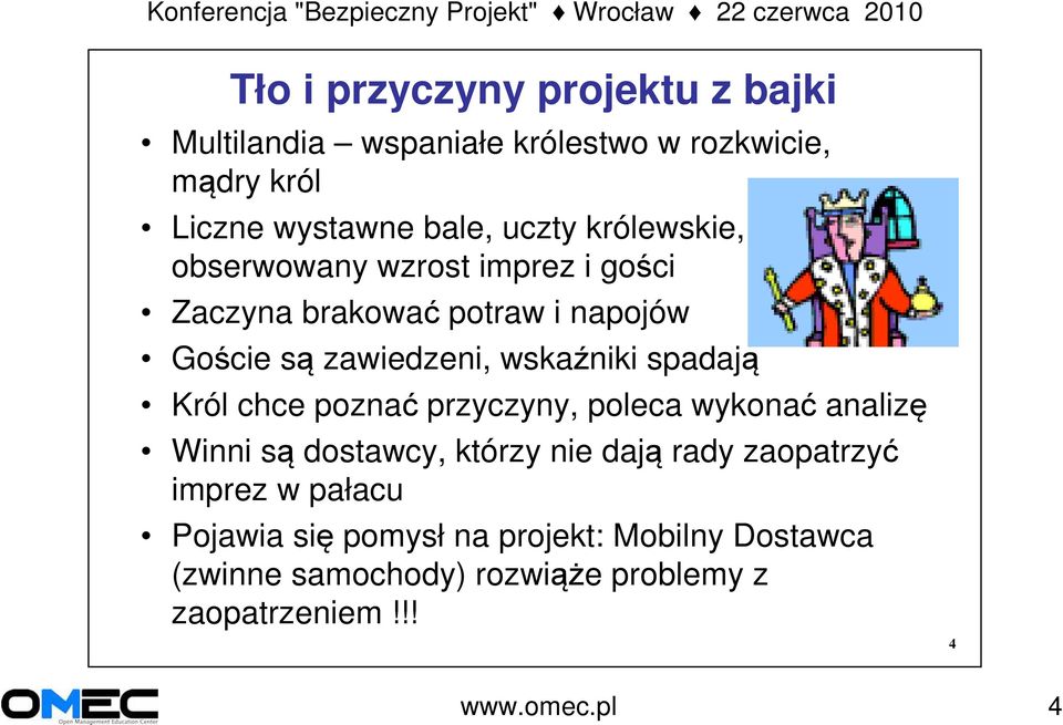 spadają Król chce poznać przyczyny, poleca wykonać analizę Winni są dostawcy, którzy nie dają rady zaopatrzyć imprez w