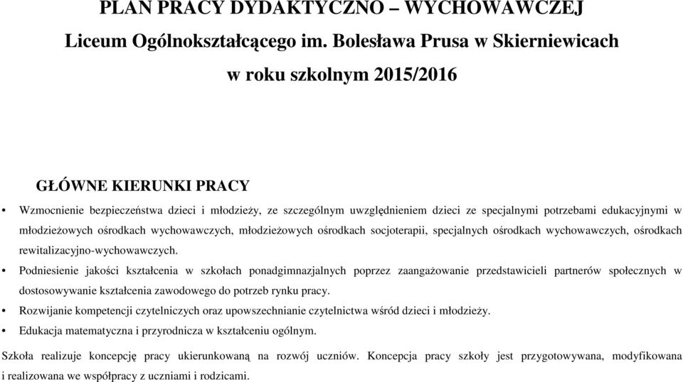 edukacyjnymi w młodzieŝowych ośrodkach wychowawczych, młodzieŝowych ośrodkach socjoterapii, specjalnych ośrodkach wychowawczych, ośrodkach rewitalizacyjno-wychowawczych.