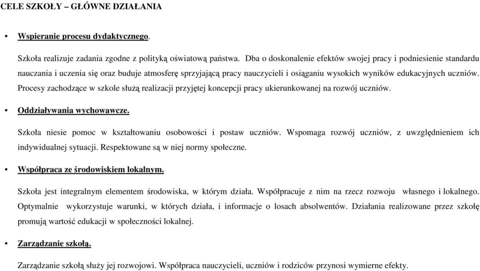 Procesy zachodzące w szkole słuŝą realizacji przyjętej koncepcji pracy ukierunkowanej na rozwój uczniów. Oddziaływania wychowawcze. Szkoła niesie pomoc w kształtowaniu osobowości i postaw uczniów.