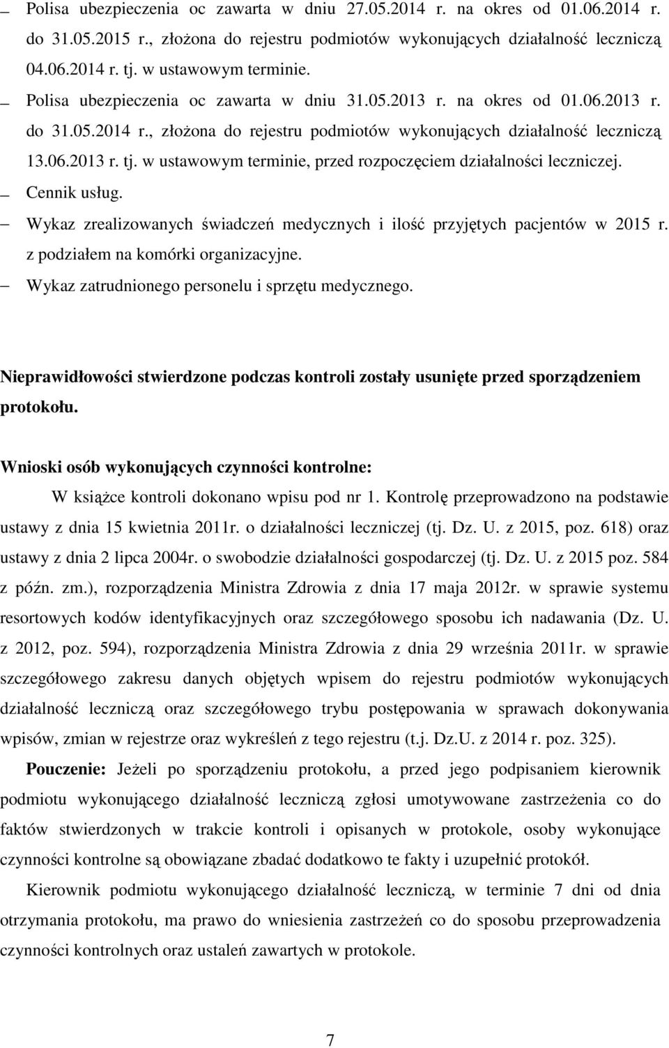 w ustawowym terminie, przed rozpoczęciem działalności leczniczej. Cennik usług. Wykaz zrealizowanych świadczeń medycznych i ilość przyjętych pacjentów w 2015 r. z podziałem na komórki organizacyjne.