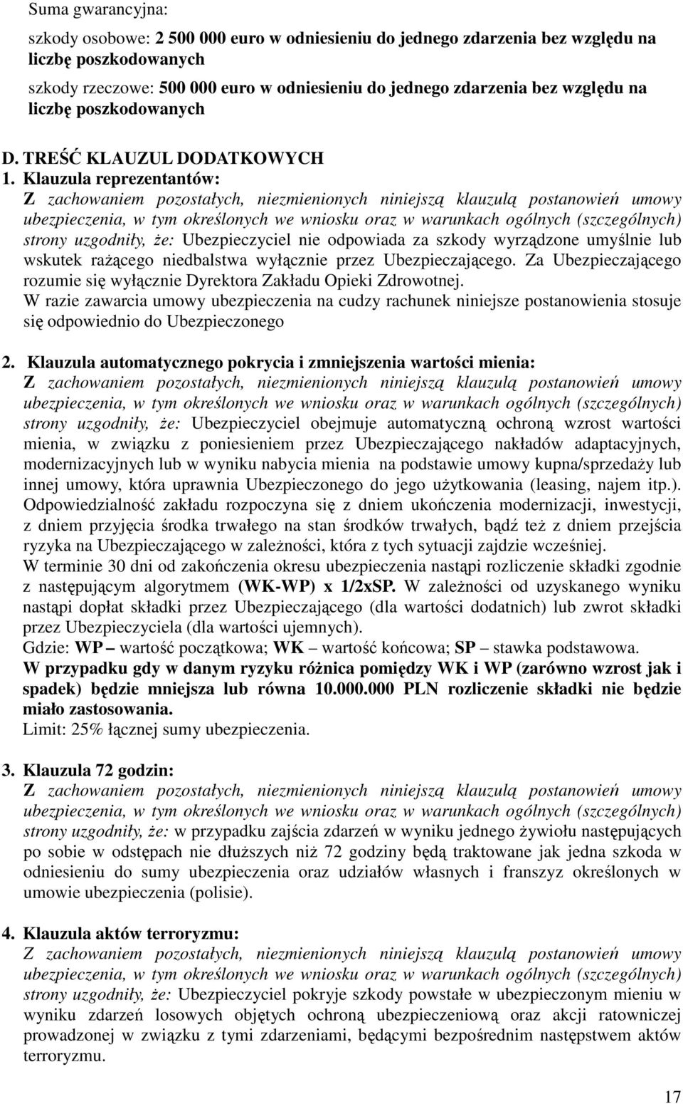 Klauzula reprezentantów: Z zachowaniem pozostałych, niezmienionych niniejszą klauzulą postanowień umowy ubezpieczenia, w tym określonych we wniosku oraz w warunkach ogólnych (szczególnych) strony