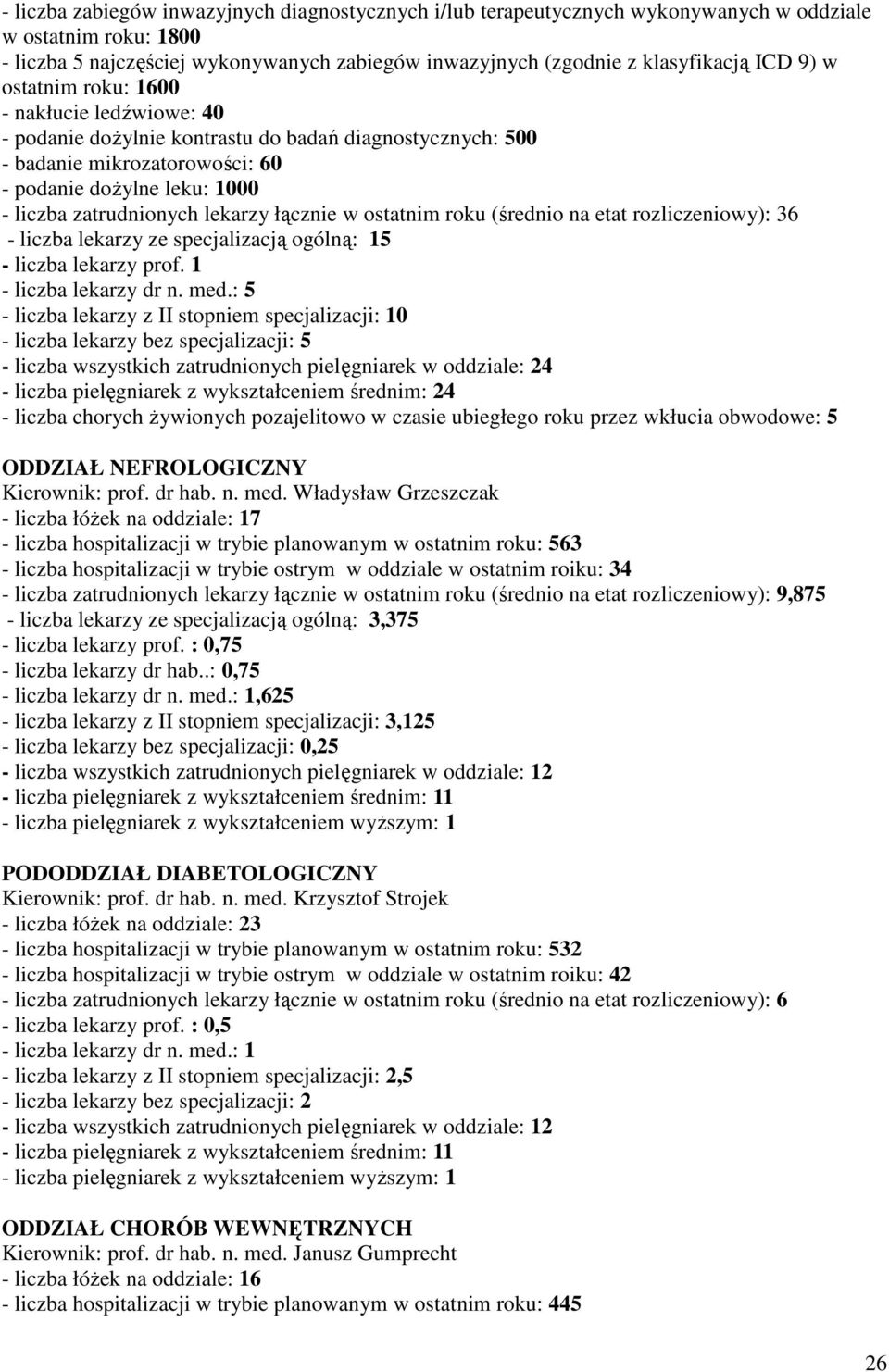 łącznie w ostatnim roku (średnio na etat rozliczeniowy): 36 - liczba lekarzy ze specjalizacją ogólną: 15 - liczba lekarzy prof. 1 - liczba lekarzy dr n. med.