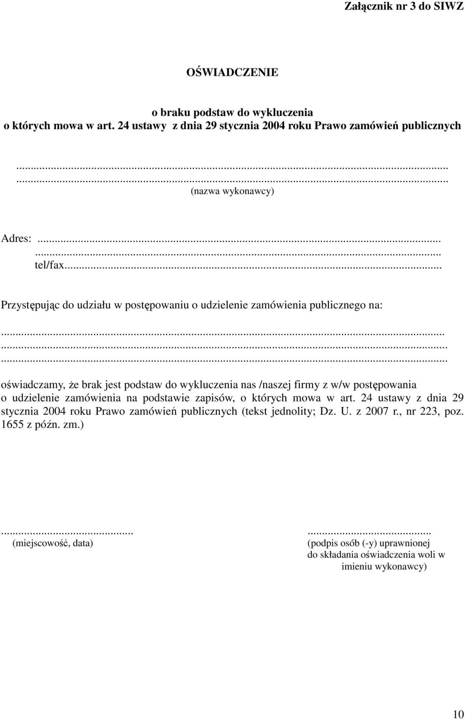 ........ oświadczamy, Ŝe brak jest podstaw do wykluczenia nas /naszej firmy z w/w postępowania o udzielenie zamówienia na podstawie zapisów, o których mowa w art.