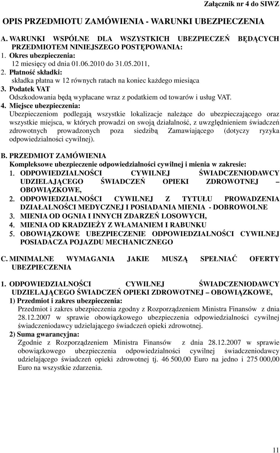 Podatek VAT Odszkodowania będą wypłacane wraz z podatkiem od towarów i usług VAT. 4.