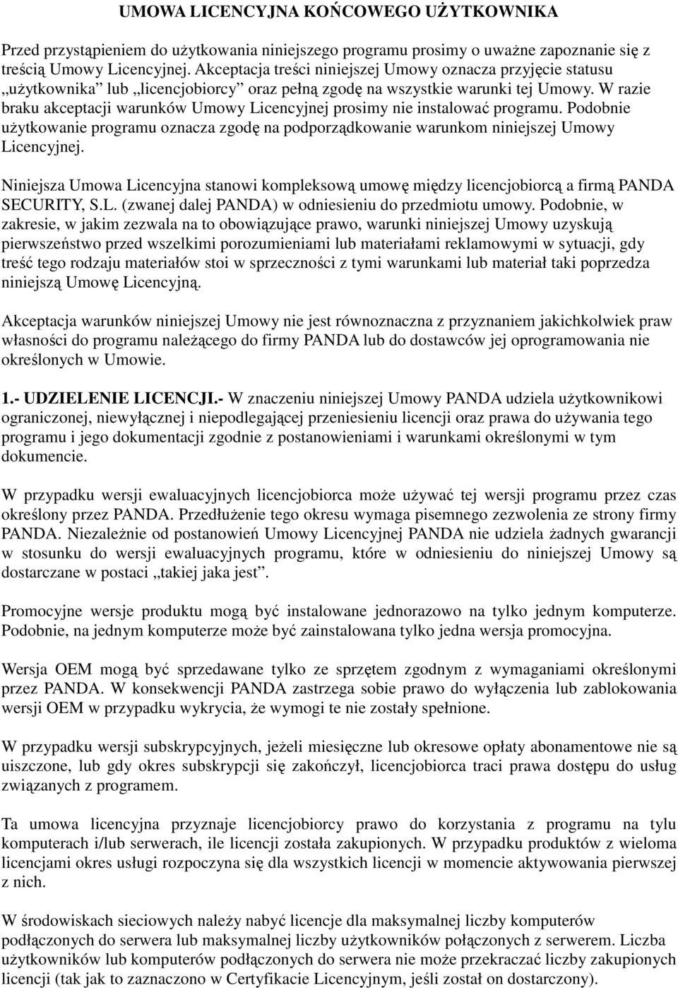 W razie braku akceptacji warunków Umowy Licencyjnej prosimy nie instalować programu. Podobnie użytkowanie programu oznacza zgodę na podporządkowanie warunkom niniejszej Umowy Licencyjnej.