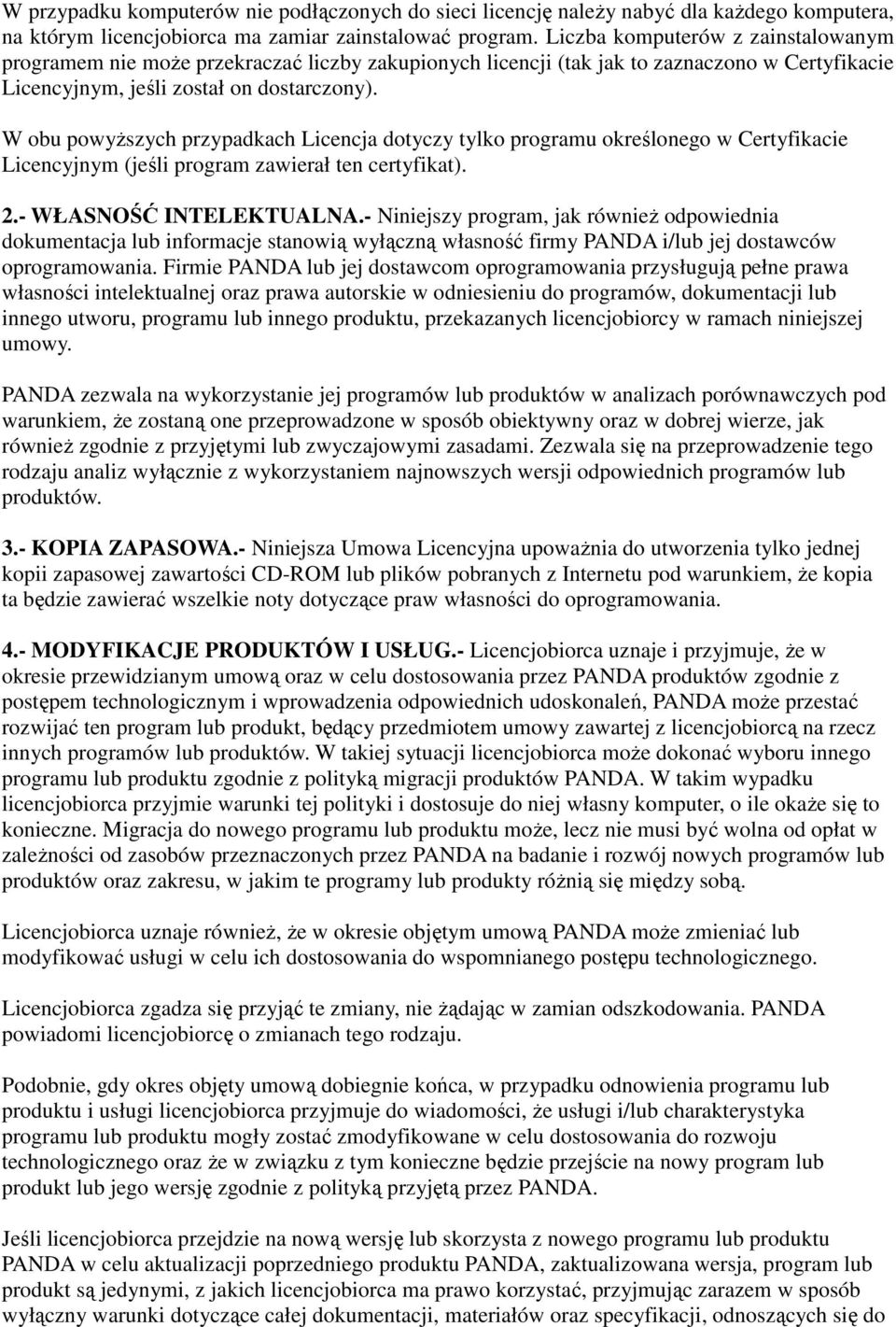 W obu powyższych przypadkach Licencja dotyczy tylko programu określonego w Certyfikacie Licencyjnym (jeśli program zawierał ten certyfikat). 2.- WŁASNOŚĆ INTELEKTUALNA.