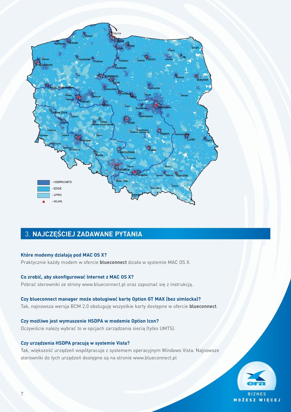 0 obsługuję wszystkie karty dostępne w ofercie blueconnect. Czy możliwe jest wymuszenie HSDPA w modemie Option Icon? Oczywiście należy wybrać to w opcjach zarządzania siecią (tylko UMTS).