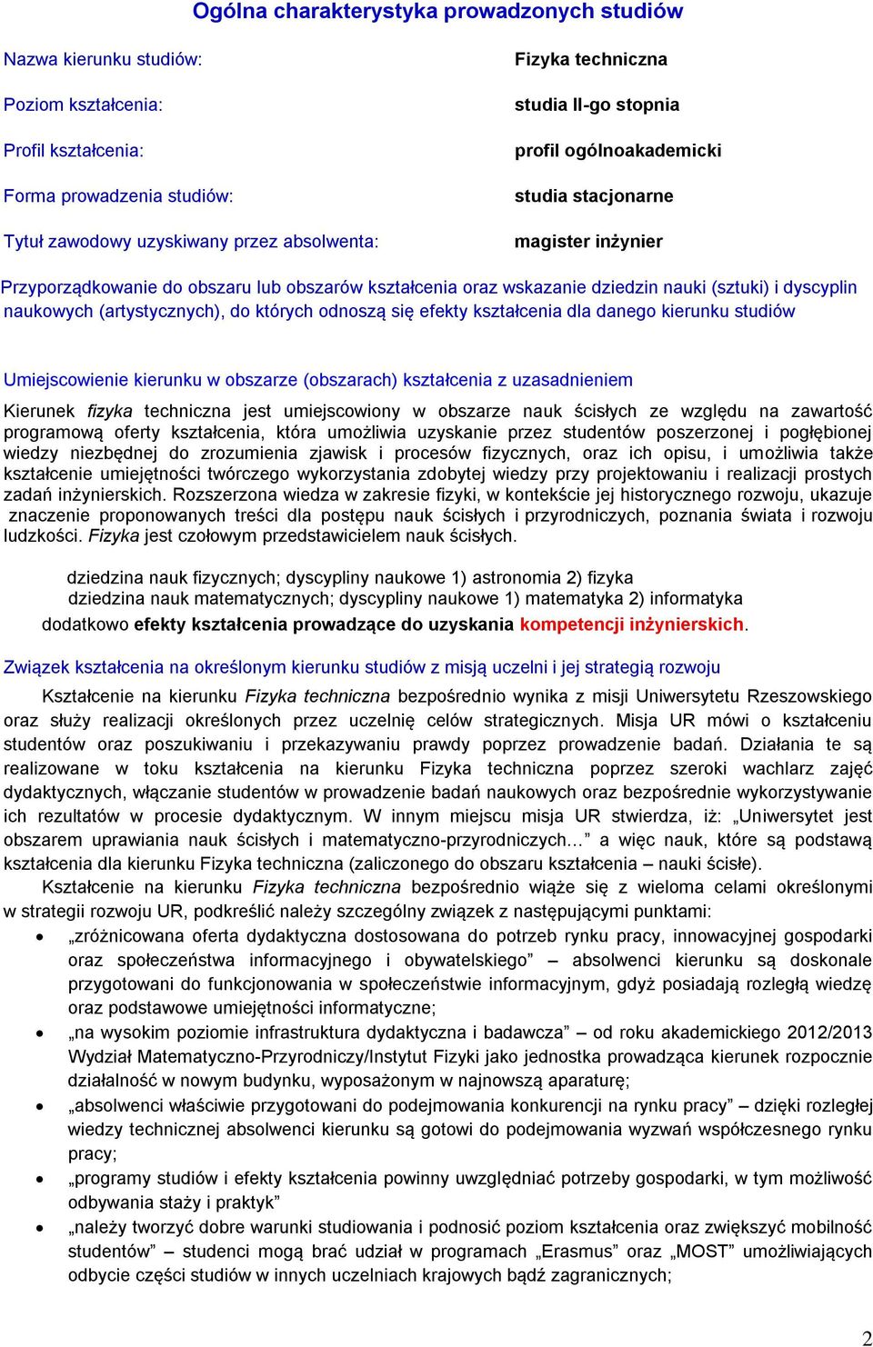 (artystycznych), do których odnoszą się efekty kształcenia dla danego kierunku studiów Umiejscowienie kierunku w obszarze (obszarach) kształcenia z uzasadnieniem Kierunek fizyka techniczna jest