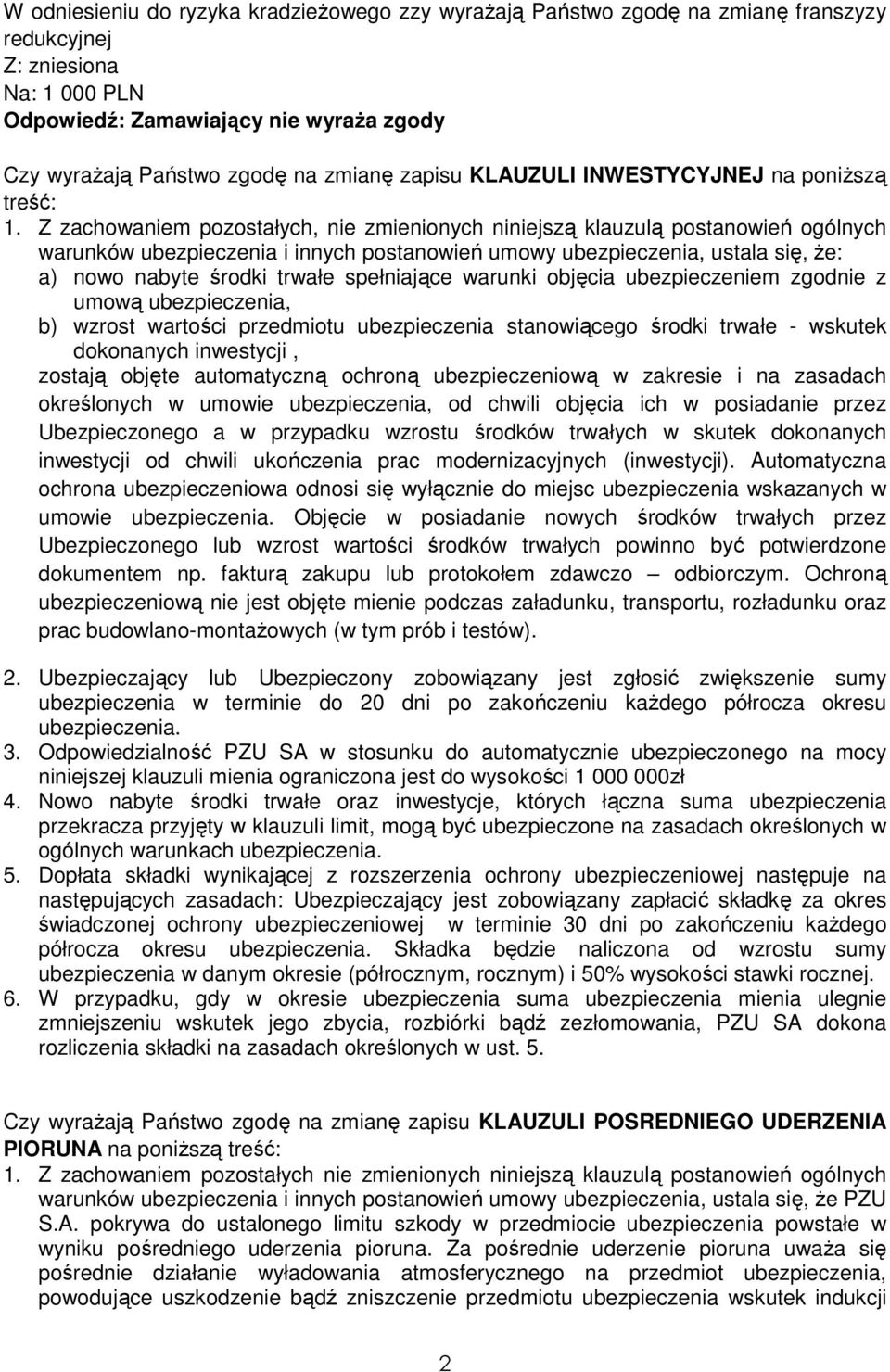 Z zachowaniem pozostałych, nie zmienionych niniejszą klauzulą postanowień ogólnych warunków ubezpieczenia i innych postanowień umowy ubezpieczenia, ustala się, Ŝe: a) nowo nabyte środki trwałe