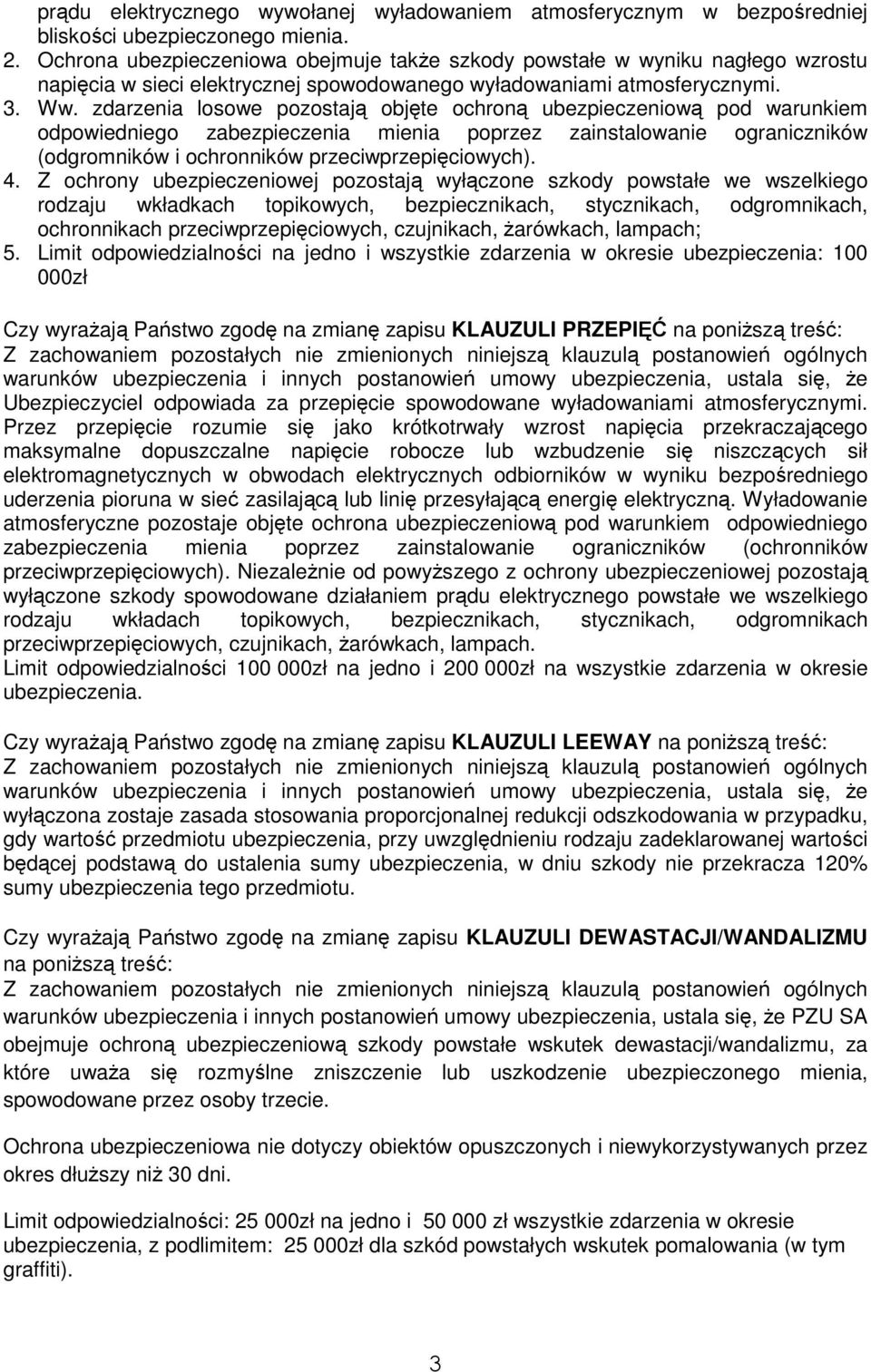 zdarzenia losowe pozostają objęte ochroną ubezpieczeniową pod warunkiem odpowiedniego zabezpieczenia mienia poprzez zainstalowanie ograniczników (odgromników i ochronników przeciwprzepięciowych). 4.