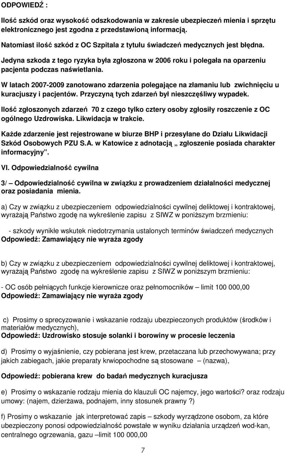 W latach 2007-2009 zanotowano zdarzenia polegające na złamaniu lub zwichnięciu u kuracjuszy i pacjentów. Przyczyną tych zdarzeń był nieszczęśliwy wypadek.