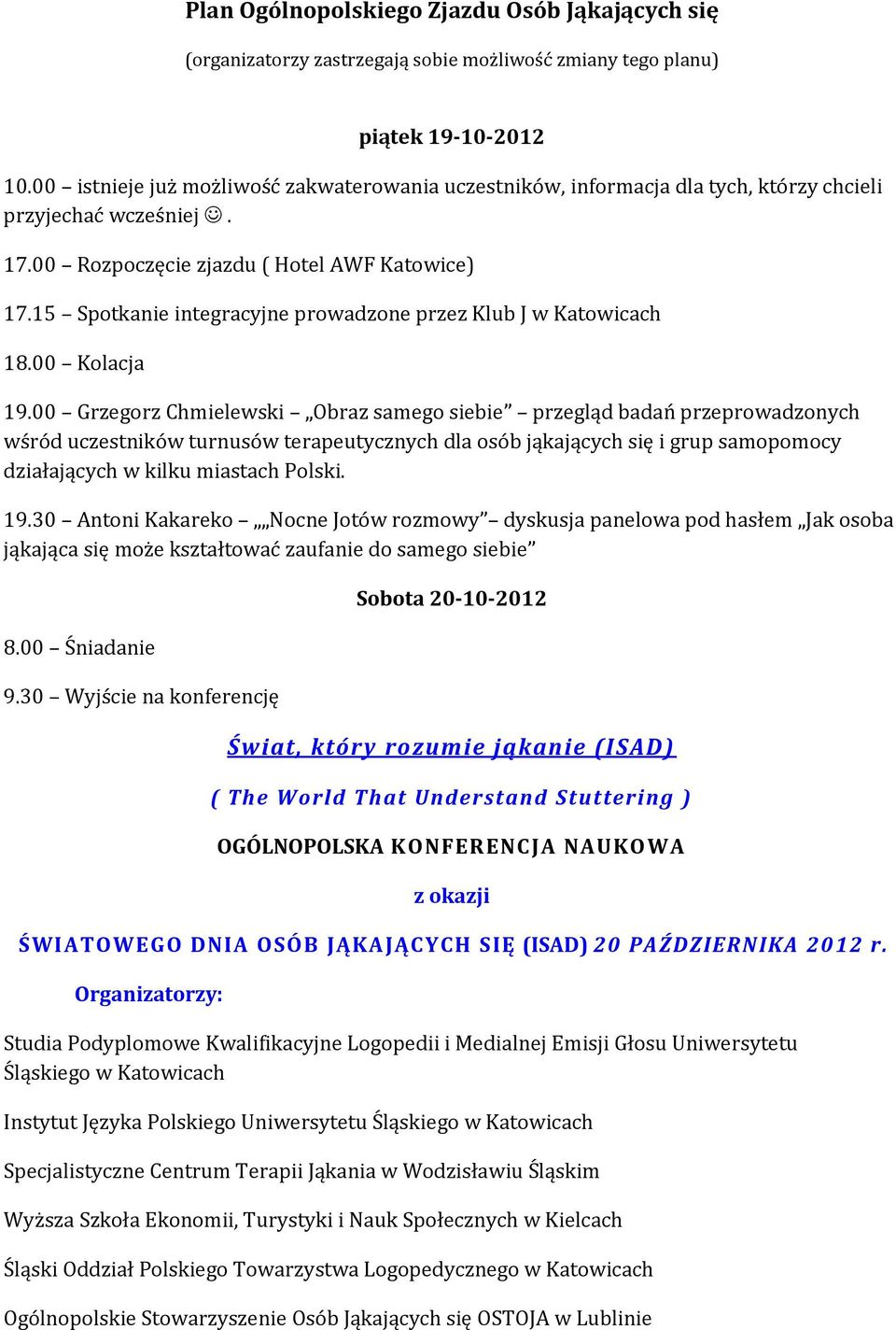 15 Spotkanie integracyjne prowadzone przez Klub J w Katowicach 18.00 Kolacja 19.