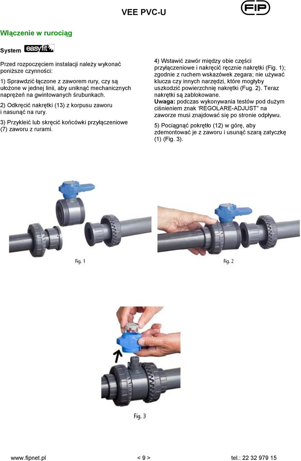 4) Wstawić zawór między obie części przyłączeniowe i nakręcić ręcznie nakrętki (Fig.