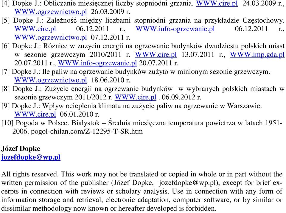 : Różnice w zużyciu energii na ogrzewanie budynków dwudziestu polskich miast w sezonie grzewczym 2010/ r. WWW.cire.pl 13.07. r., WWW.imp.gda.pl 20.07. r., WWW.info-ogrzewanie.pl 20.07. r. [7] Dopke J.