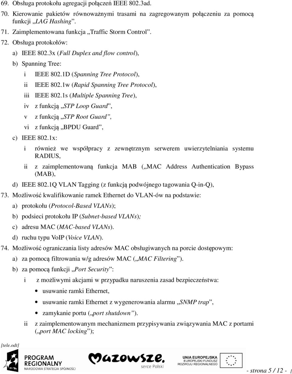 1w (Rapid Spanning Tree Protocol), iii IEEE 802.1s (Multiple Spanning Tree), iv z funkcją STP Loop Guard, v z funkcją STP Root Guard, vi z funkcją BPDU Guard, c) IEEE 802.