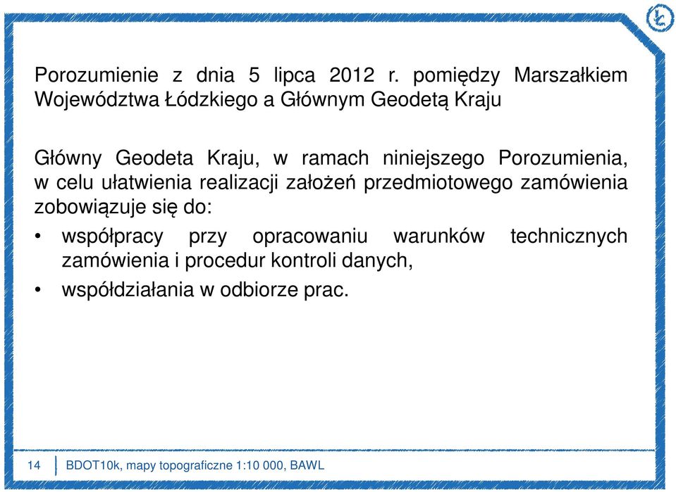 niniejszego Porozumienia, w celu ułatwienia realizacji założeń przedmiotowego zamówienia zobowiązuje