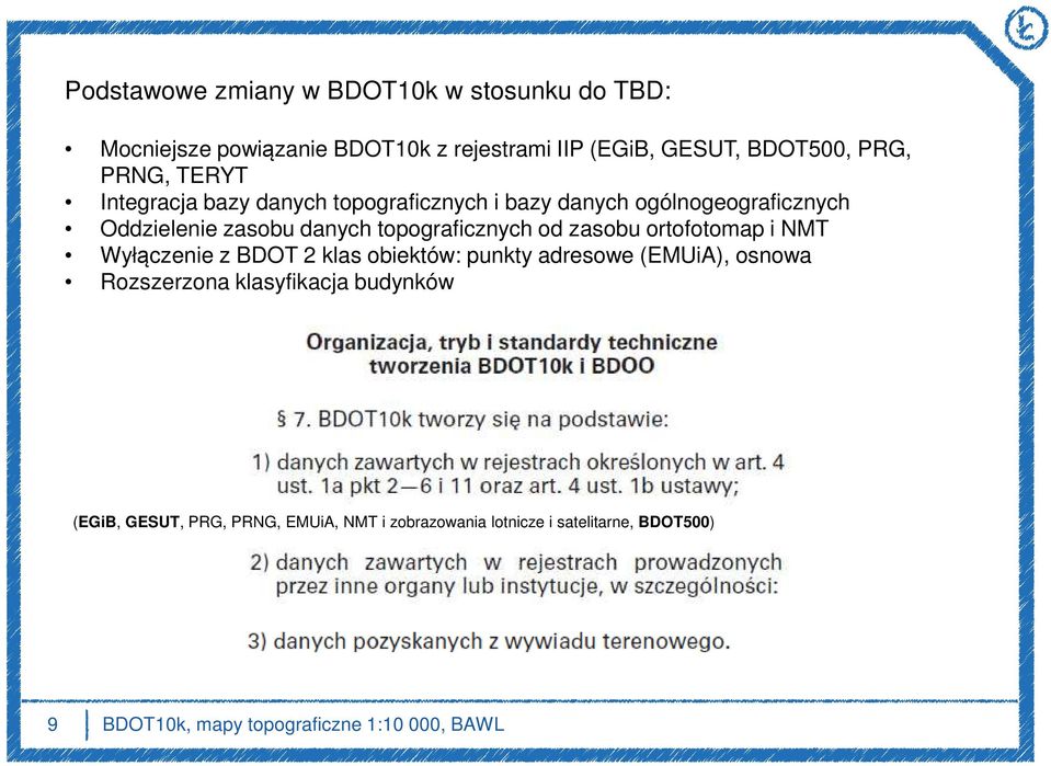 topograficznych od zasobu ortofotomap i NMT Wyłączenie z BDOT 2 klas obiektów: punkty adresowe (EMUiA), osnowa Rozszerzona