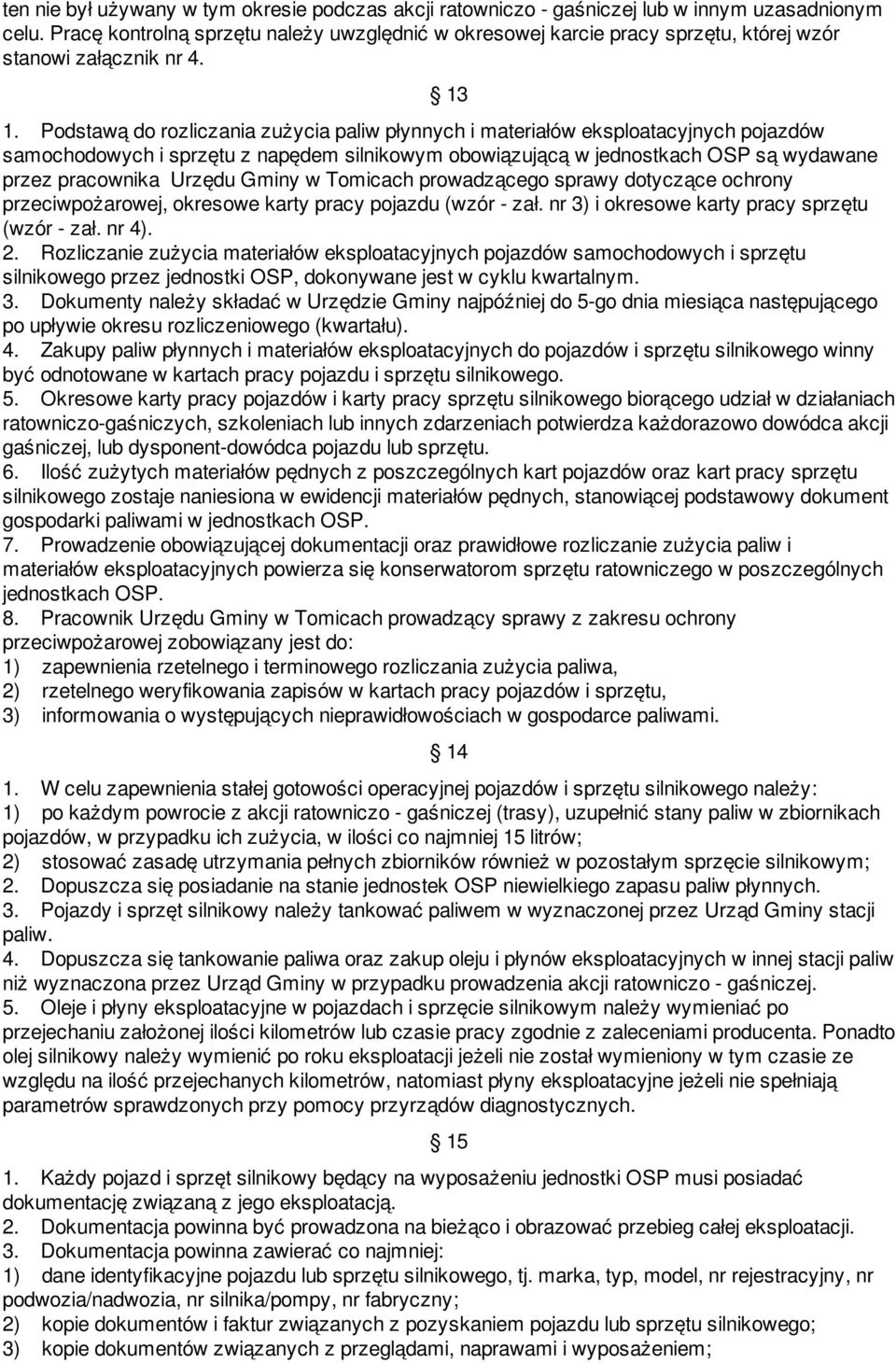 Podstawą do rozliczania zużycia paliw płynnych i materiałów eksploatacyjnych pojazdów samochodowych i sprzętu z napędem silnikowym obowiązującą w jednostkach OSP są wydawane przez pracownika Urzędu